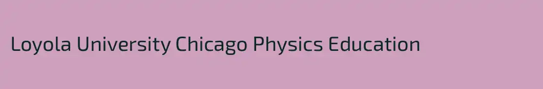 Loyola University Chicago Physics Education